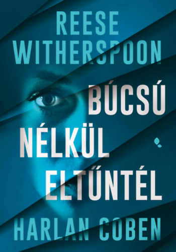 Búcsú nélkül eltűntél – Harlan Coben Witherspoon Reese borító