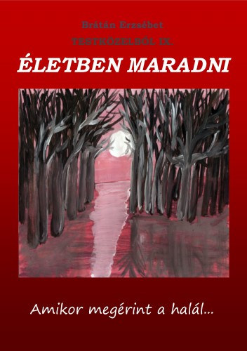 Testközelből IX. - Életben maradni - amikor megérint a halál… – Brátán Erzsébet borító