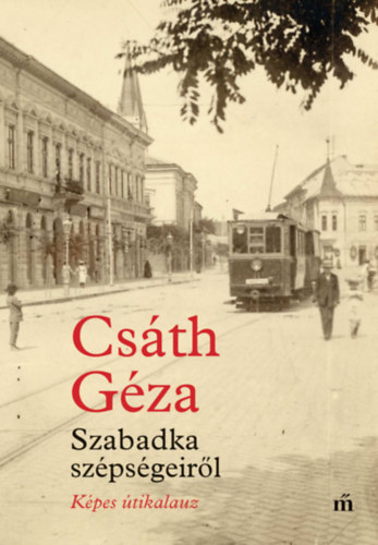 Szabadka szépségeiről – Csáth Géza borító