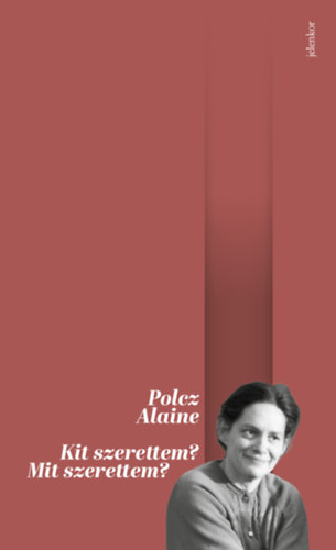 Kit szerettem? Mit szerettem? – Polcz Alaine borító