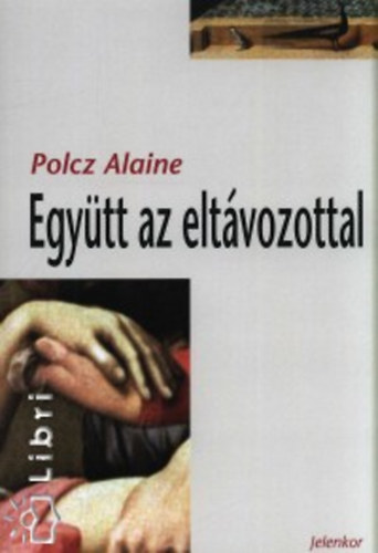 Együtt az eltávozottal – Polcz Alaine borító